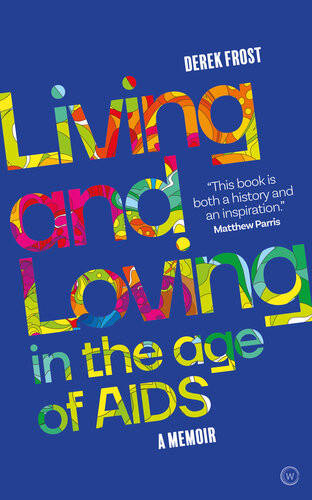Living And Loving In The Age Of Aids Derek Frost