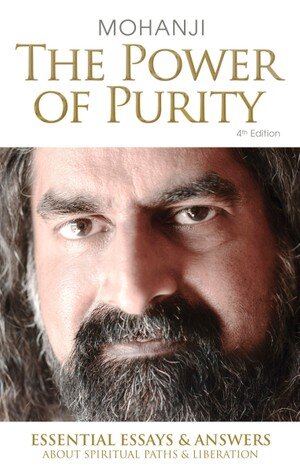 The Power Of Purity Essential Essays Answers About Spiritual Paths Liberation Mohanji