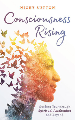 Consciousness Rising Guiding You Through Spiritual Awakening And Beyond Nicky Sutton