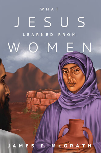 What Jesus Learned From Women James F Mcgrath