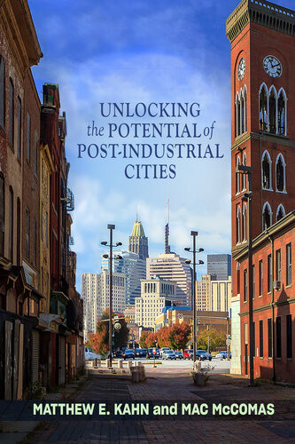 Unlocking The Potential Of Postindustrial Cities Matthew E Kahn Mac Mccomas