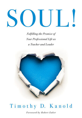 Soul Fulfilling The Promise Of Your Professional Life As A Teacher And Leader A Professional Wellness And Selfreflection Resource For Educators At Every Grade Level Timothy D Kanold