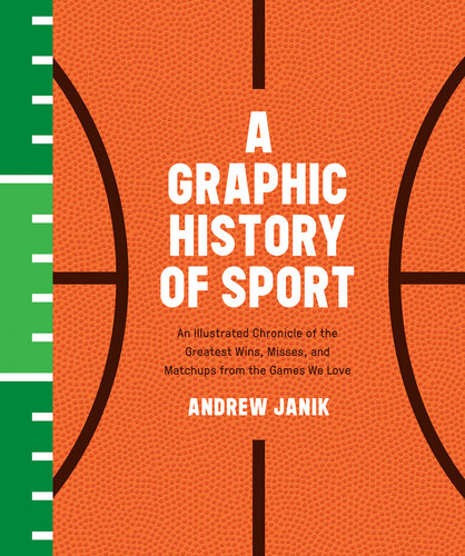 A Graphic History Of Sport An Illustrated Chronicle Of The Greatest Wins Misses And Matchups From The Games We Love Andrew Janik