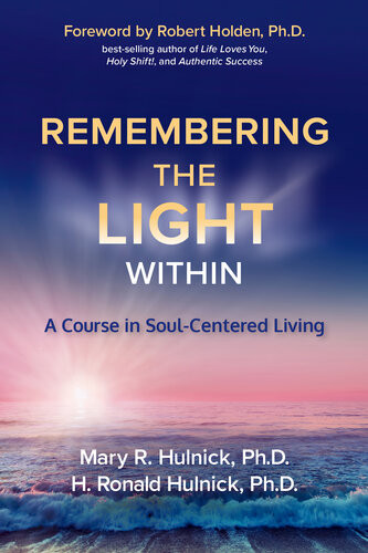 Remembering The Light Within A Course In Soulcentered Living Mary R Hulnick