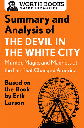 Summary And Analysis Of The Devil In The White City Murder Magic And Madness At The Fair That Changed America Worth Books