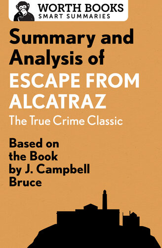 Summary And Analysis Of Escape From Alcatraz The True Crime Classic Based On The Book By J Campbell Bruce Worth Books
