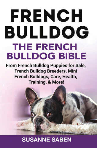 French Bulldog The French Bulldog Bible From French Bulldog Puppies For Sale French Bulldog Breeders French Bulldog Breeders Mini French Bulldogs Care Health Training More Susanne Saben