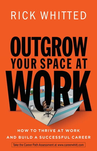 Outgrow Your Space At Work How To Thrive At Work And Build A Successful Career Rick Whitted