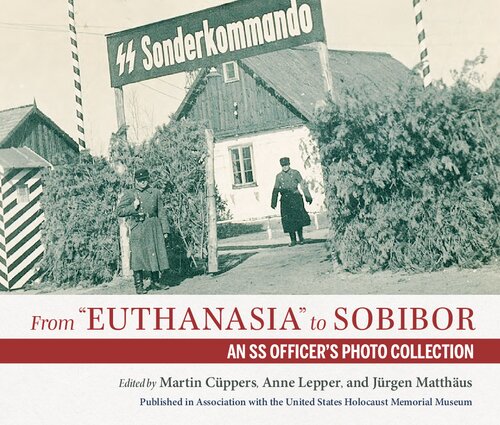From Euthanasia To Sobibor An Ss Officers Photo Collection Martin Cppers Editor