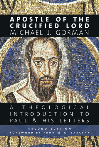 Apostle Of The Crucified Lord A Theological Introduction To Paul And His Letters Michael J Gorman