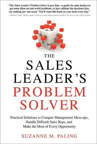 The Sales Leaders Problem Solver Practical Solutions To Conquer Management Messups Handle Difficult Sales Reps And Make The Most Of Every Opportunity 1st Edition Suzanne Paling
