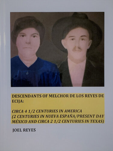 Descendants Of Melchor De Los Reyes De Ecija Circa 4 12 Centuries In America 2 Centuries In Nueva Espaapresent Day Mxico And Circa 2 12 Centuries In Texas Joel Reyes