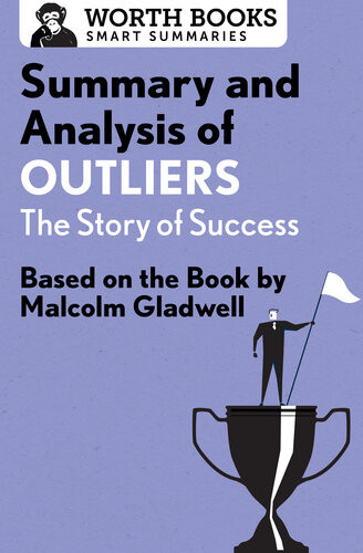 Summary And Analysis Of Outliers The Story Of Success Based On The Book By Malcolm Gladwell Worth Books