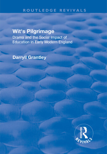 Wits Pilgrimage Theatre And The Social Impact Of Education In Early Modern England Darryll Grantley