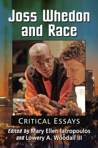 Joss Whedon And Race Critical Essays Mary Ellen Iatropoulos