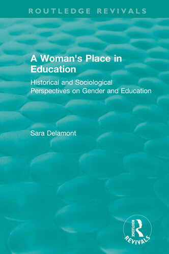 A Womans Place In Education 1996 Historical And Sociological Perspectives On Gender And Education Sara Delamont