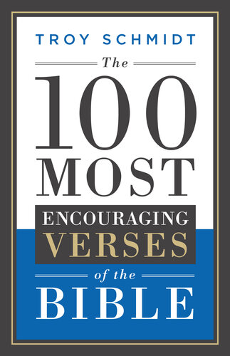 The 100 Most Encouraging Verses Of The Bible Troy Schmidt