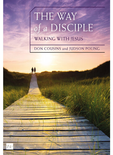 The Way Of A Disciple Bible Study Guide Walking With Jesus How To Walk With God Live His Word Contribute To His Work And Make A Difference In The World Don Cousins Judson Poling
