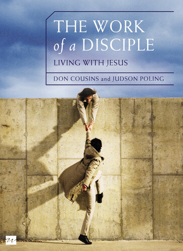 The Work Of A Disciple Bible Study Guide Living Like Jesus How To Walk With God Live His Word Contribute To His Work And Make A Difference In The World Don Cousins Judson Poling