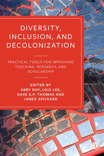 Diversity Inclusion And Decolonization Practical Tools For Improving Teaching Research And Scholarship 1st Edition Abby Day Editor