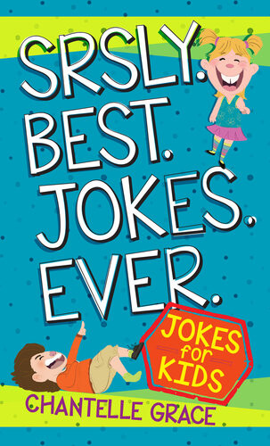 Srsly Best Jokes Ever Jokes For Kids Chantelle Grace