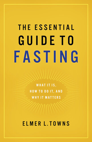 The Essential Guide To Fasting What It Is How To Do It And Why It Matters Elmer L Towns