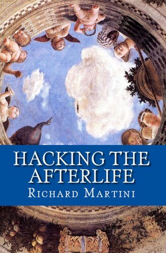 Hacking The Afterlife Practical Advice From The Flipside Richard Martini
