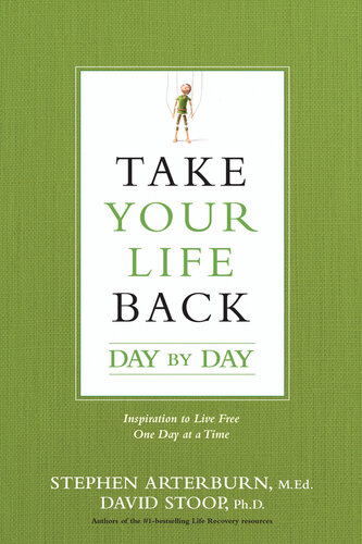 Take Your Life Back Day By Day Inspiration To Live Free One Day At A Time Stephen Arterburn David Stoop