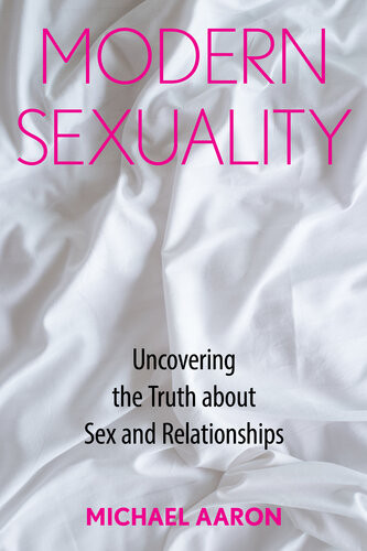 Modern Sexuality The Truth About Sex And Relationships Michael Aaron