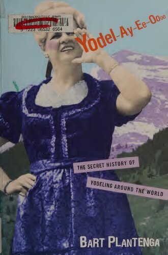 Yodelayeeoooo The Secret History Of Yodeling Around The World 1 Bart Plantenga