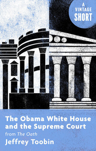 The Obama White House And The Supreme Court From The Oath Jeffrey Toobin