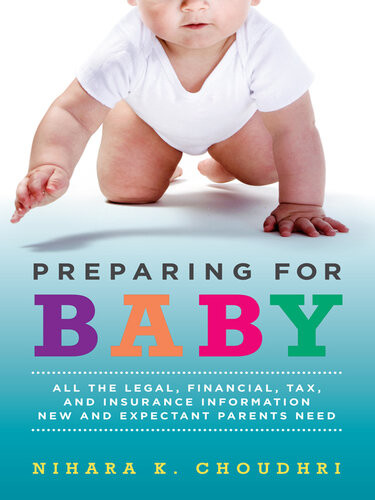 Preparing For Baby All The Legal Financial Tax And Insurance Information New And Expectant Parents Need Nihara K Choudhri
