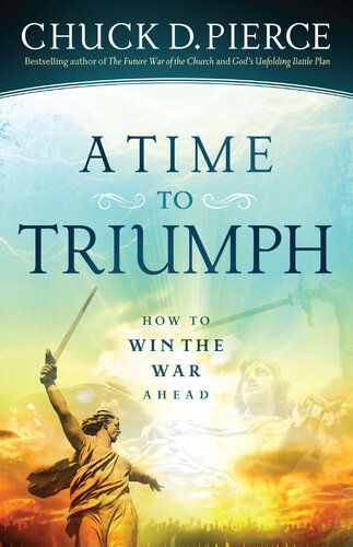 A Time To Triumph How To Win The War Ahead Chuck D Pierce