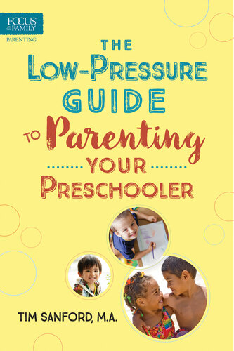 The Lowpressure Guide To Parenting Your Preschooler Tim Sanford