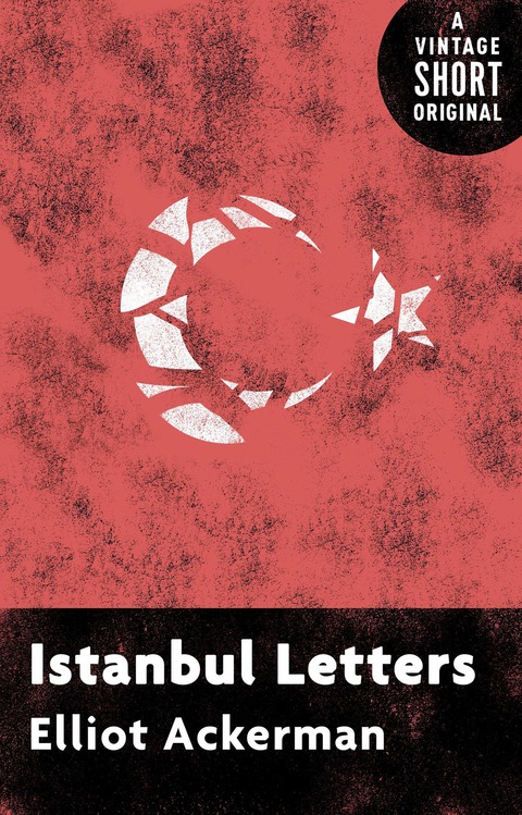 Istanbul Letters 2nd Edition Elliot Ackerman