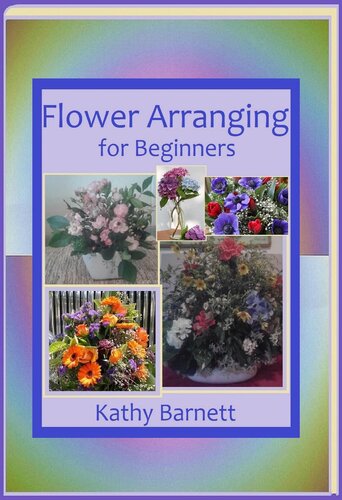 Flower Arranging For Beginners Kathy Barnett