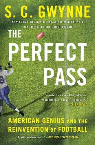 The Perfect Pass American Genius And The Reinvention Of Football S C Gwynne
