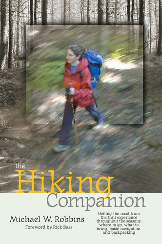 The Hiking Companion Getting The Most From The Trail Experience Throughout The Seasons Where To Go What To Bring Basic Navigation And Backpacking Michael W Robbins