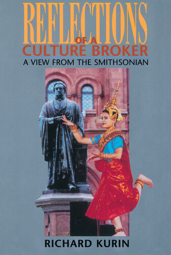 Reflections Of A Culture Broker A View From The Smithsonian Richard Kurin