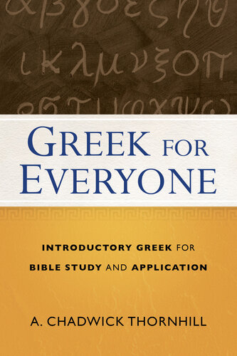 Greek For Everyone Introductory Greek For Bible Study And Application A Chadwick Thornhill