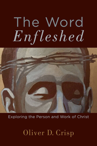 The Word Enfleshed Exploring The Person And Work Of Christ Oliver D Crisp