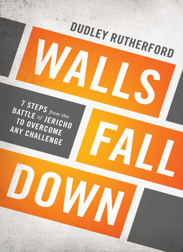 Walls Fall Down 7 Steps From The Battle Of Jericho To Overcome Any Challenge Dudley Rutherford
