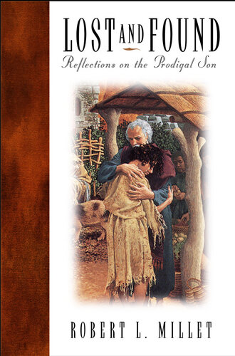 Lost And Found Reflections On The Prodigal Son Robert L Millet