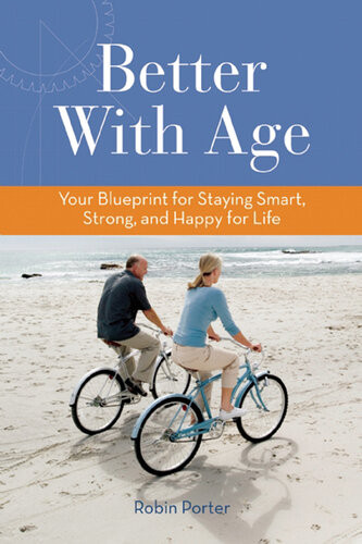 Better With Age Your Blueprint For Staying Smart Strong And Happy For Life Robin Porter