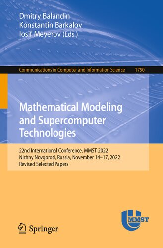 Mathematical Modeling And Supercomputer Technologies 22nd International Conference Mmst 2022 Nizhny Novgorod Russia November 1417 2022 Revised Selected Papers Dmitry Balandin