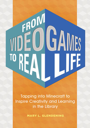 From Video Games To Real Life Inspiring Creativity And Learning In The Library Mary L Glendening
