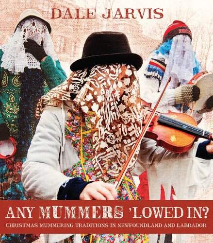 Any Mummers Lowed In Christmas Mummering Traditions In Newfoundland And Labrador Dale Jarvis