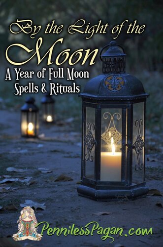 By The Light Of The Moon 13 Simple Affordable Pagan Spells Rituals For A Year Of Full Moon Celebrations Penniless Pagan