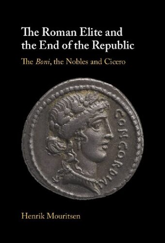 The Roman Elite And The End Of The Republic The Boni The Nobles And Cicero Henrik Mouritsen