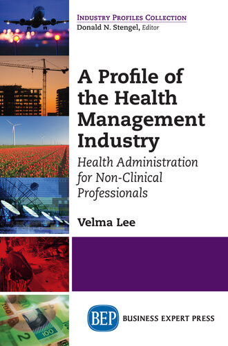 A Profile Of The Health Management Industry Health Administration For Nonclinical Professionals Velma Lee